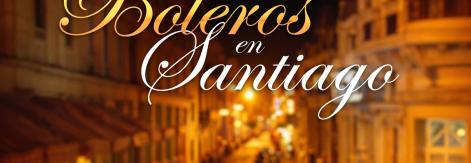 Festival Boleros en Santiago 2026, una oportunidad de turismo cultural