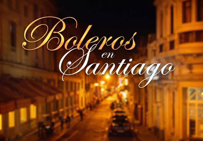 Festival Boleros en Santiago 2026, una oportunidad de turismo cultural