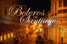 Festival Boleros en Santiago 2026, una oportunidad de turismo cultural
